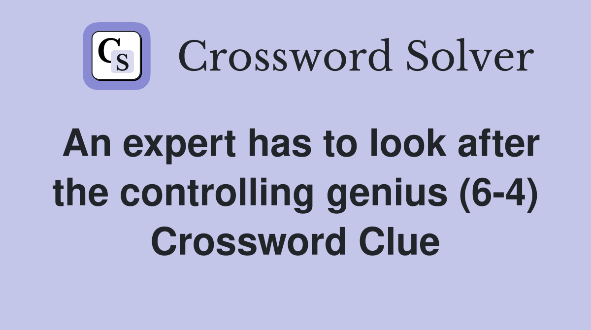 An expert has to look after the controlling genius (64) Crossword